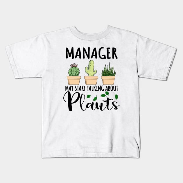 Manager May Start Talking About Plants Kids T-Shirt by jeric020290